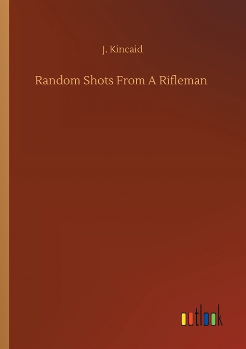 Random Shots From A Rifleman (Paperback)