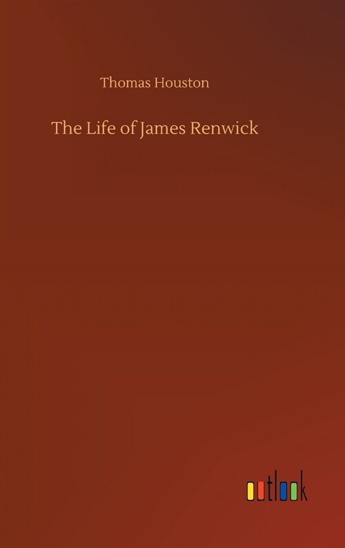 The Life of James Renwick (Hardcover)