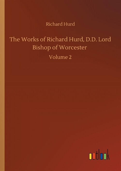 The Works of Richard Hurd, D.D. Lord Bishop of Worcester: Volume 2 (Paperback)