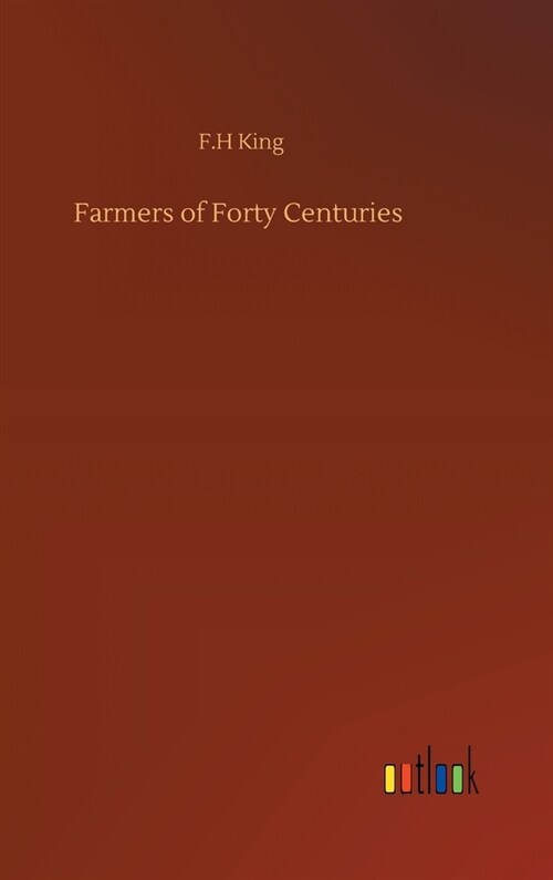 Farmers of Forty Centuries (Hardcover)