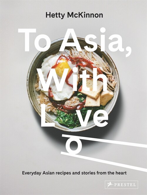 To Asia, with Love: Everyday Asian Recipes and Stories from the Heart (Hardcover)
