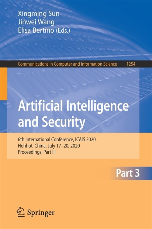 Artificial Intelligence and Security: 6th International Conference, Icais 2020, Hohhot, China, July 17-20, 2020, Proceedings, Part III (Paperback, 2020)