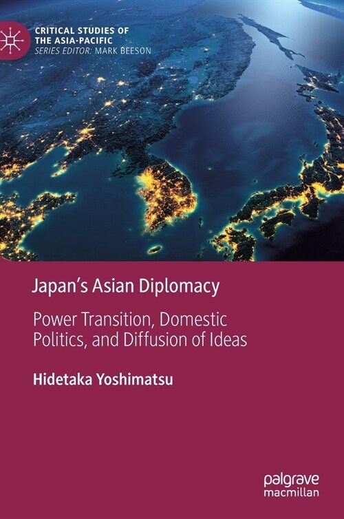 Japans Asian Diplomacy: Power Transition, Domestic Politics, and Diffusion of Ideas (Hardcover, 2021)