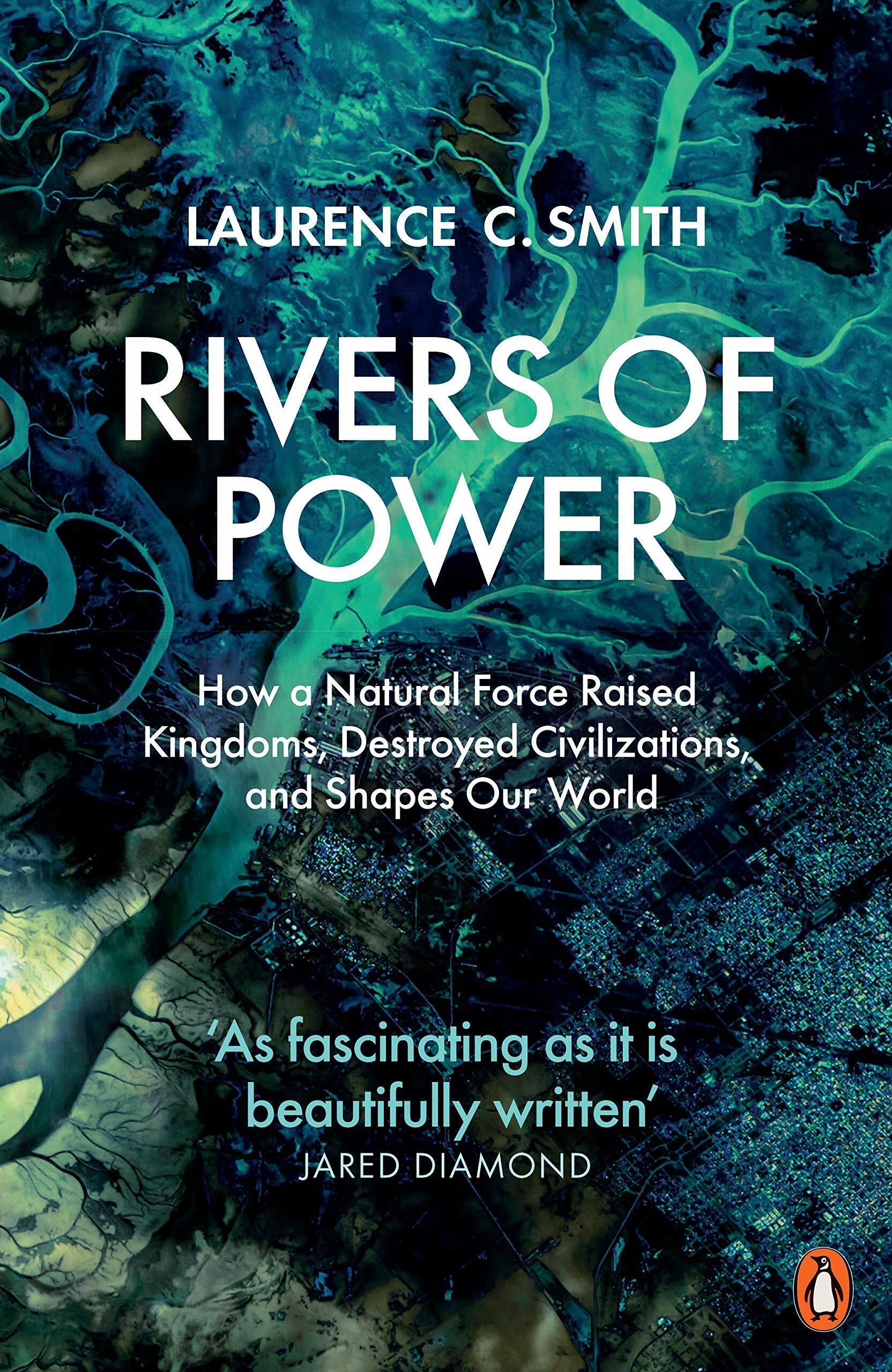 Rivers of Power : How a Natural Force Raised Kingdoms, Destroyed Civilizations, and Shapes Our World (Paperback)