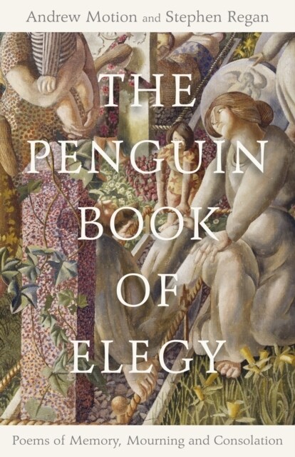 The Penguin Book of Elegy : Poems of Memory, Mourning and Consolation (Hardcover)