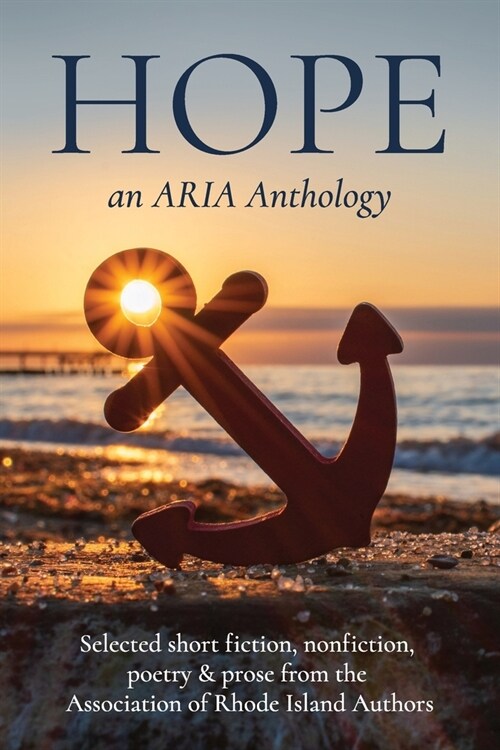 Hope: Selected short fiction, non-fiction, poetry & prose from The Association of Rhode Island Authors (Paperback)