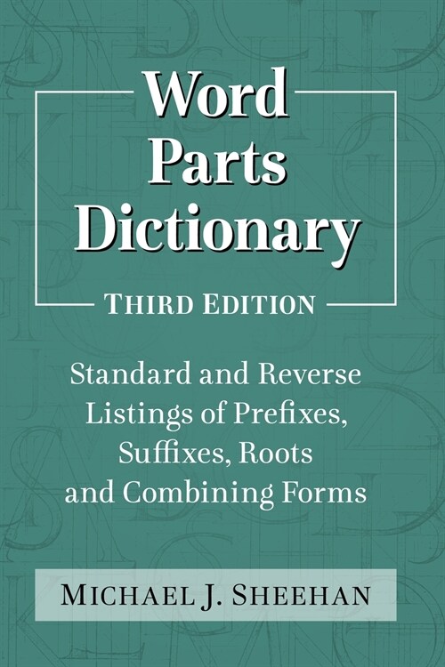 Word Parts Dictionary: Standard and Reverse Listings of Prefixes, Suffixes, Roots and Combining Forms, 3D Ed. (Paperback)