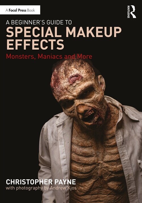 A Beginners Guide to Special Makeup Effects : Monsters, Maniacs and More (Paperback)