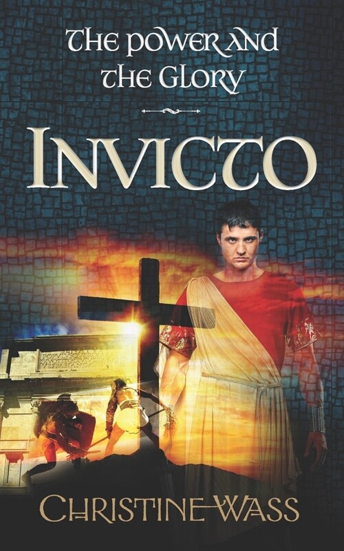 Invicto : A gripping story of romance, faith, brutality and bravery. The third book in the power and the glory trilogy. (Paperback)