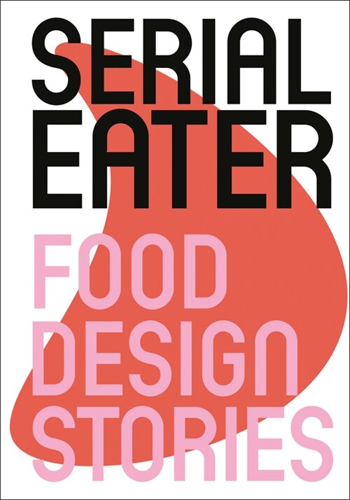 Serial Eater: Food Design Stories (Hardcover)