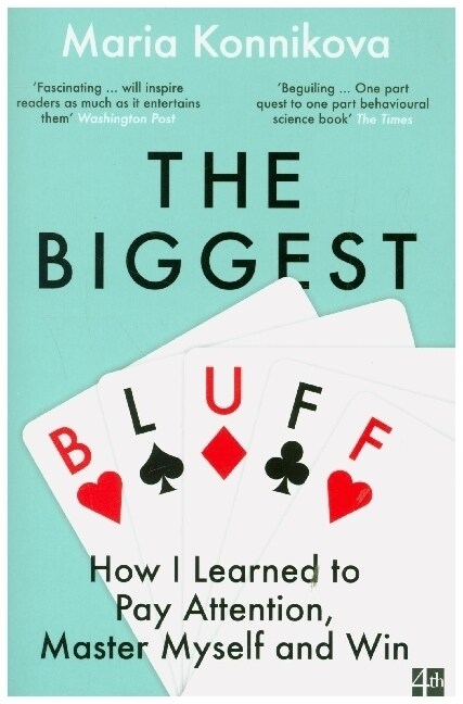 The Biggest Bluff : How I Learned to Pay Attention, Master Myself, and Win (Paperback)
