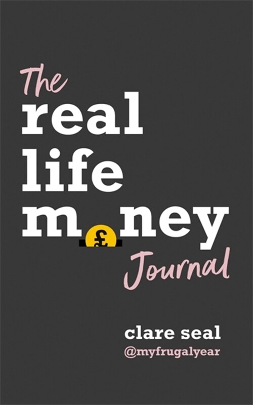 The Real Life Money Journal : A practical guide to help you understand your relationship with money and take control of your finances (Paperback)