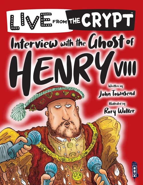 Live from the crypt: Interview with the ghost of Henry VIII (Paperback, Illustrated ed)