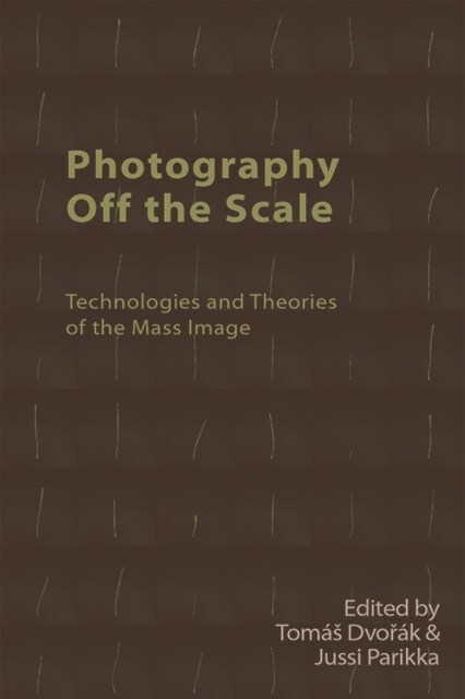 Photography off the Scale : Technologies and Theories of the Mass Image (Paperback)
