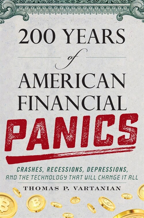 200 Years of American Financial Panics: Crashes, Recessions, Depressions, and the Technology That Will Change It All (Hardcover)