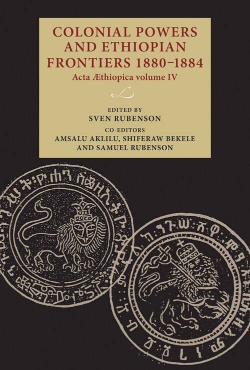 Colonial Powers and Ethiopian Frontiers 1880-1884: ACTA Aethiopica Volume IV (Hardcover)