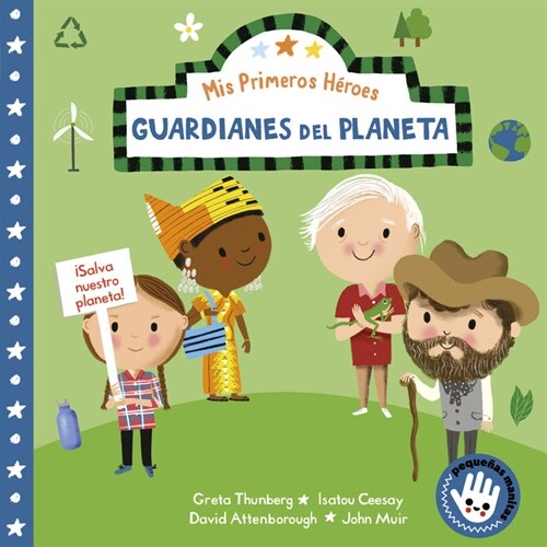 MIS Primeros H?oes: Guardianes del Planeta / My First Heroes: Guardians of Our Planet: David Attenborough - Greta Thunberg - Isatou Ceesay - John Mui (Board Books)