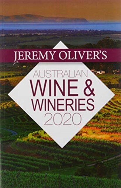 Jeremy Olivers Australian Wine & Wineries 2020 : The Bestselling Guide to Selecting, Enjoying and Understandingaustralian Wine (Paperback)