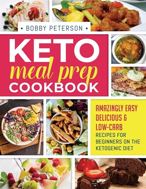 Keto Meal Prep Cookbook: Amazingly Easy, Delicious & Low-Carb Recipes for Beginners on the Ketogenic Diet (Paperback)