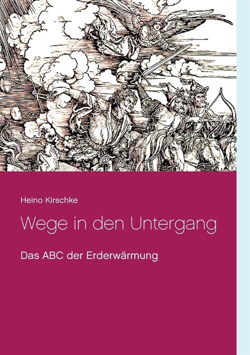 Wege in den Untergang: Das ABC der Erderw?mung (Paperback)