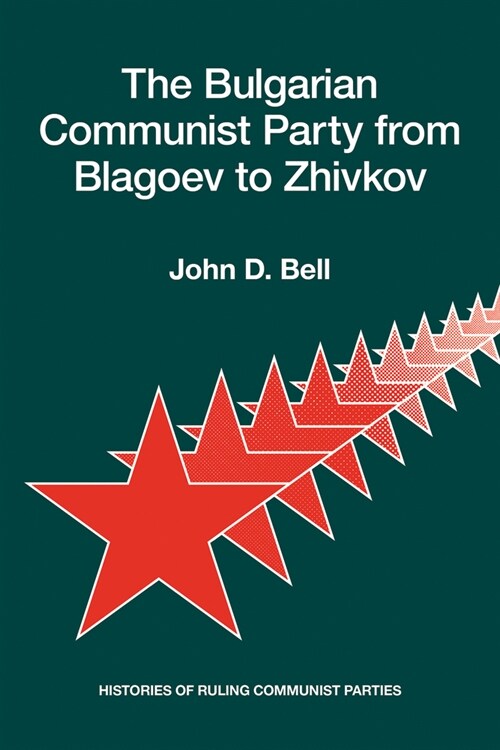 The Bulgarian Communist Party from Blagoev to Zhivkov: Histories of Ruling Communist Parties (Paperback)