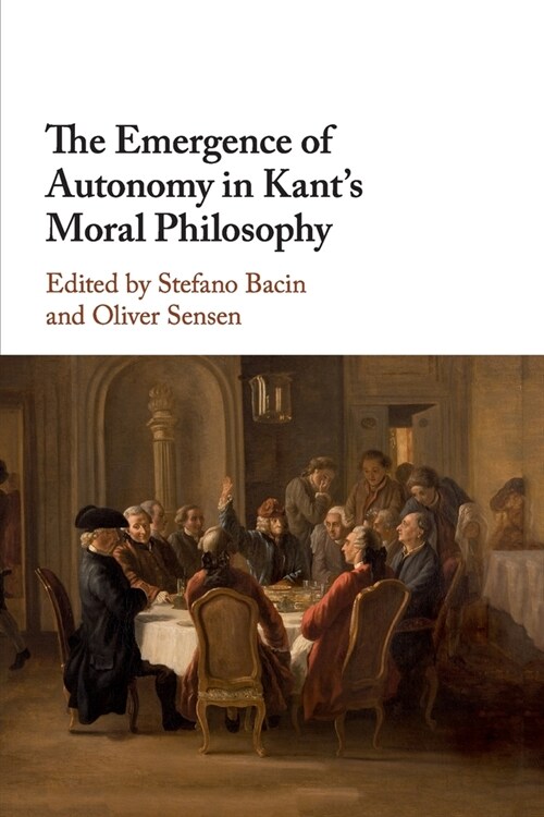 The Emergence of Autonomy in Kants Moral Philosophy (Paperback)