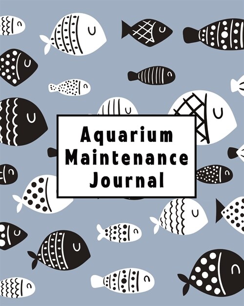 Aquarium Maintenance Journal: Home Fish Tank Maintenance Logbook for Aquarium Care (Paperback)
