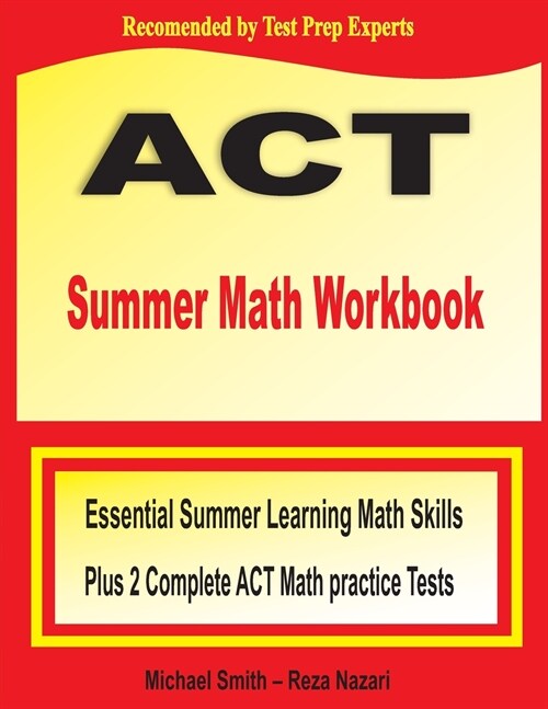ACT Summer Math Workbook: Essential Summer Learning Math Skills plus Two Complete ACT Math Practice Tests (Paperback)