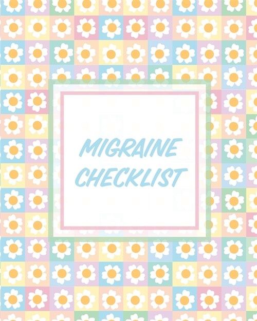 Migraine Checklist: Headache Log Book Chronic Pain Record Triggers Symptom Management (Paperback)