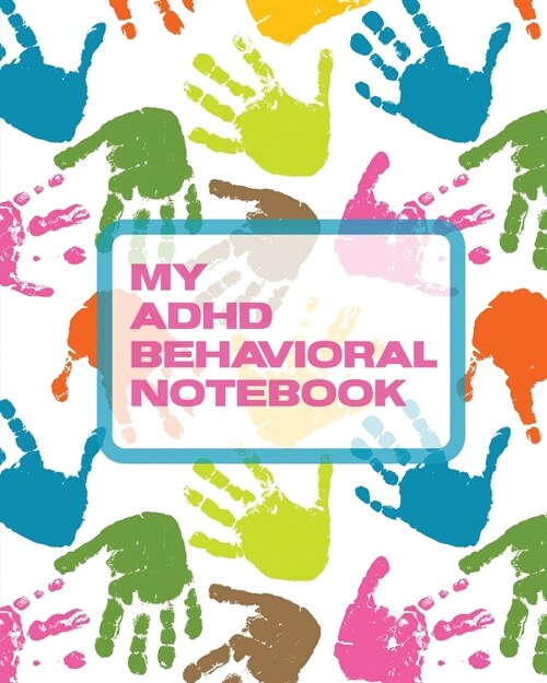 My ADHD Behavioral Notebook: Attention Deficit Hyperactivity Disorder Children Record and Track Impulsivity (Paperback)