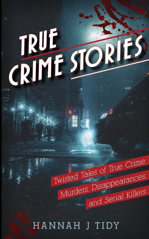 True Crime Stories: Murders, Disappearances, and Serial Killers Twisted Tales of True Crime (Paperback)