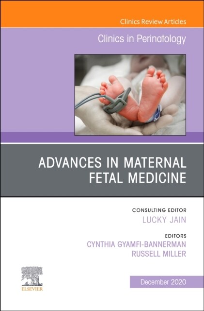 Advances in Maternal Fetal Medicine, an Issue of Clinics in Perinatology: Volume 47-4 (Hardcover)