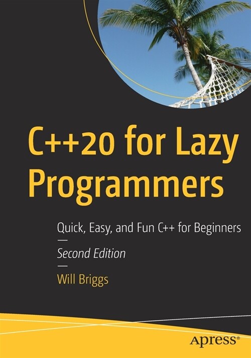 C++20 for Lazy Programmers: Quick, Easy, and Fun C++ for Beginners (Paperback, 2)