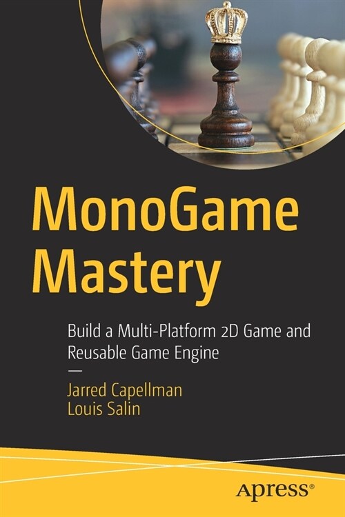 Monogame Mastery: Build a Multi-Platform 2D Game and Reusable Game Engine (Paperback)