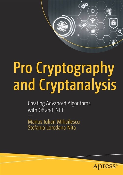 Pro Cryptography and Cryptanalysis: Creating Advanced Algorithms with C# and .Net (Paperback)