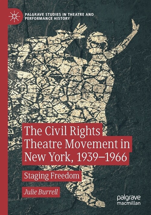 The Civil Rights Theatre Movement in New York, 1939-1966: Staging Freedom (Paperback, 2019)