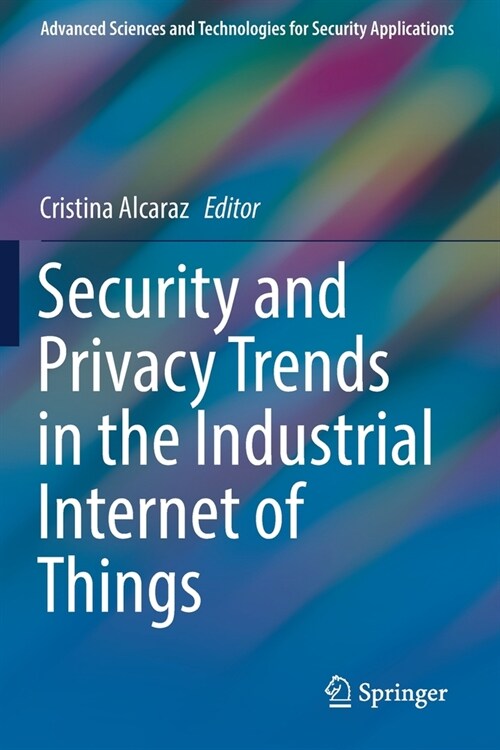 Security and Privacy Trends in the Industrial Internet of Things (Paperback)