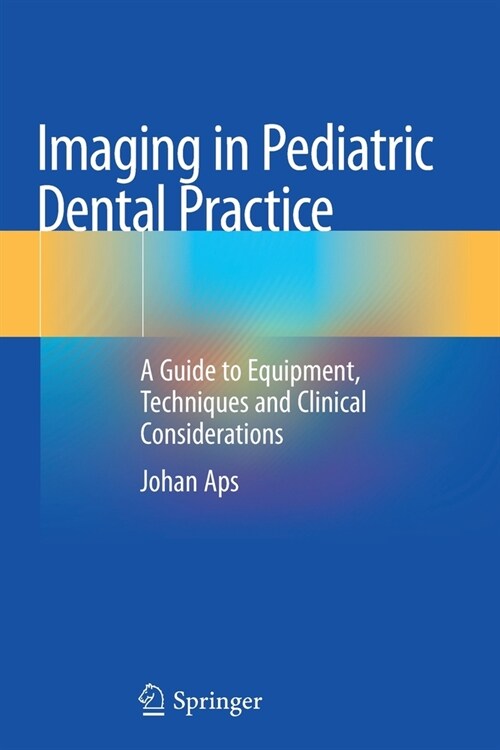 Imaging in Pediatric Dental Practice: A Guide to Equipment, Techniques and Clinical Considerations (Paperback, 2019)