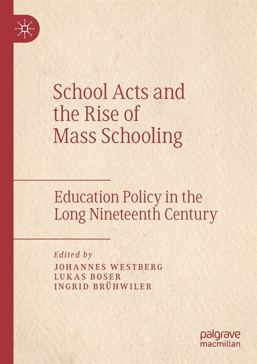 School Acts and the Rise of Mass Schooling: Education Policy in the Long Nineteenth Century (Paperback, 2019)