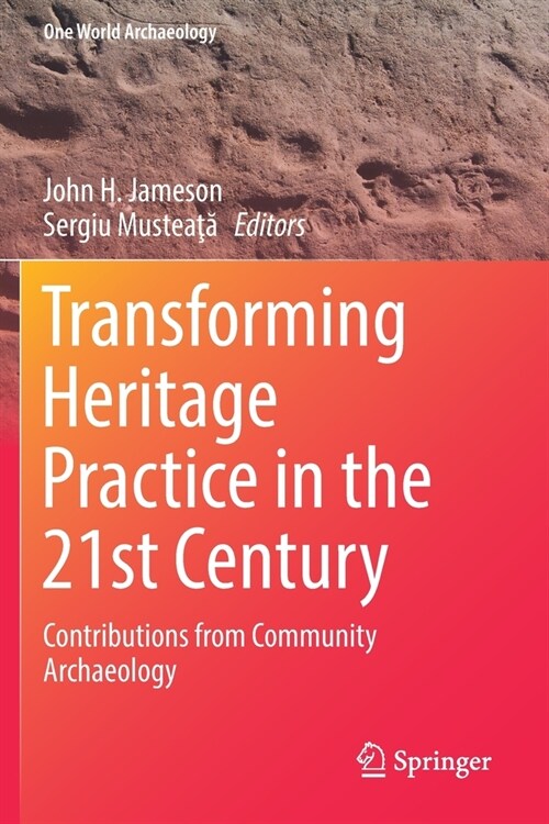 Transforming Heritage Practice in the 21st Century: Contributions from Community Archaeology (Paperback, 2019)