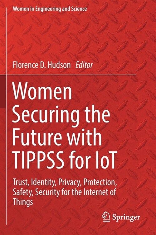 Women Securing the Future with Tippss for Iot: Trust, Identity, Privacy, Protection, Safety, Security for the Internet of Things (Paperback, 2019)