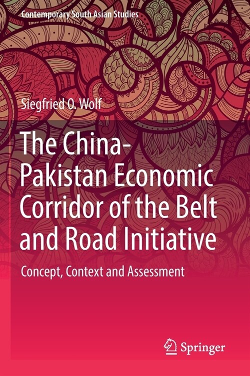 The China-Pakistan Economic Corridor of the Belt and Road Initiative: Concept, Context and Assessment (Paperback, 2020)