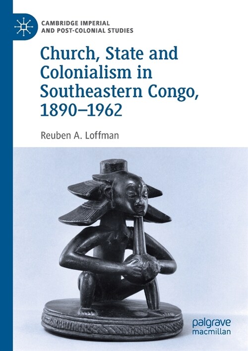 Church, State and Colonialism in Southeastern Congo, 1890-1962 (Paperback, 2019)