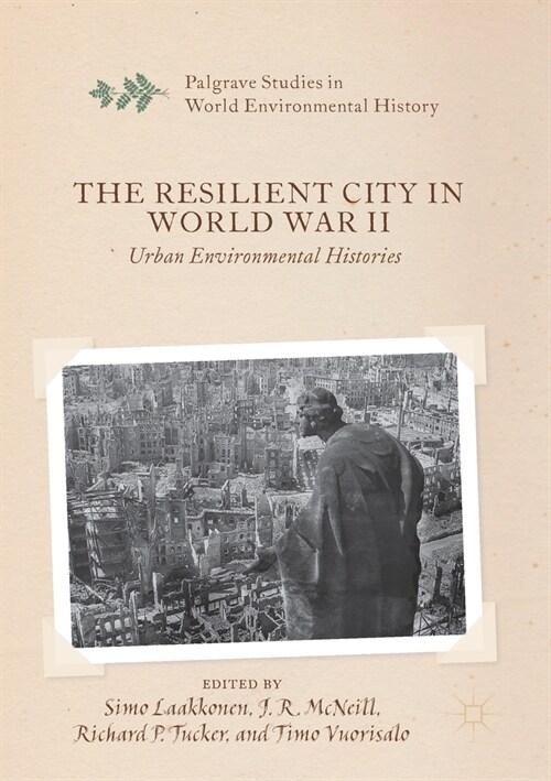 The Resilient City in World War II: Urban Environmental Histories (Paperback, 2019)