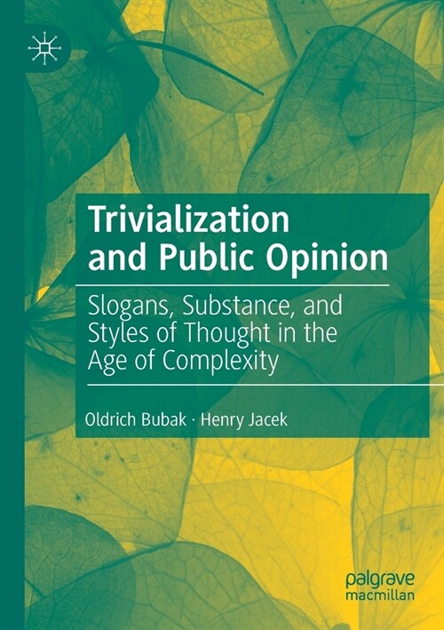 Trivialization and Public Opinion: Slogans, Substance, and Styles of Thought in the Age of Complexity (Paperback, 2019)