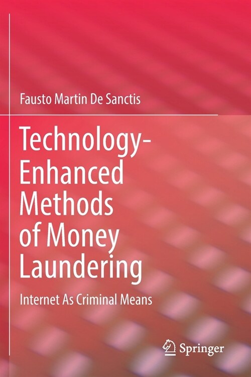 Technology-Enhanced Methods of Money Laundering: Internet as Criminal Means (Paperback, 2019)