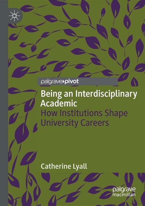 Being an Interdisciplinary Academic: How Institutions Shape University Careers (Paperback, 2019)