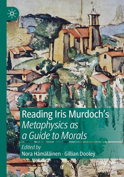 Reading Iris Murdochs Metaphysics as a Guide to Morals (Paperback)