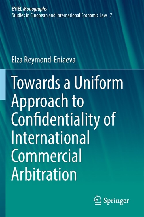 Towards a Uniform Approach to Confidentiality of International Commercial Arbitration (Paperback)