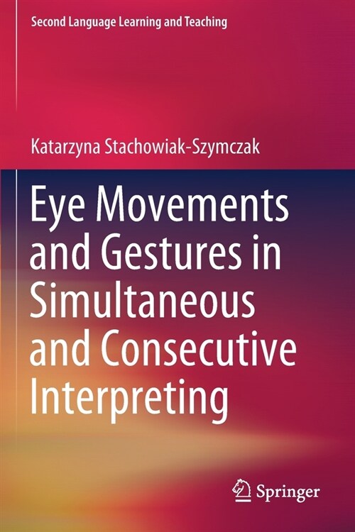 Eye Movements and Gestures in Simultaneous and Consecutive Interpreting (Paperback)